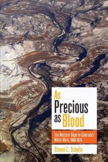 Image for As Precious as Blood : The Western Slope in Colorado's Water Wars, 1900-1970