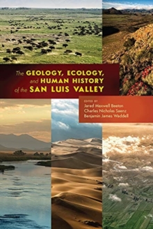 Image for The geology, ecology, and human history of the San Luis Valley