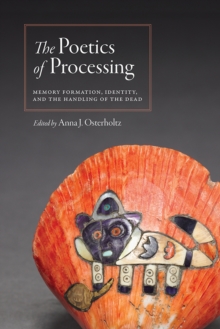 Image for The poetics of processing: memory formation, identity, and the handling of the dead