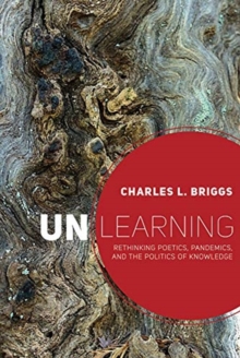 Unlearning: Rethinking Poetics, Pandemics, and the Politics of Knowledge