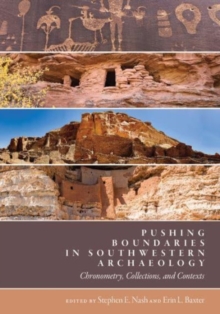 Image for Pushing boundaries in Southwestern archaeology  : chronometry, collections, and contexts