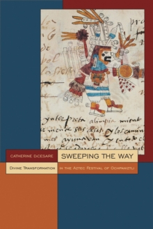Image for Sweeping the way  : divine transformation in the Aztec festival of Ochpaniztli