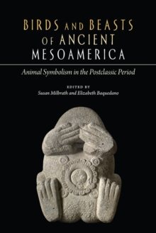 Image for Birds and Beasts of Ancient Mesoamerica: Animal Symbolism in the Postclassic Period
