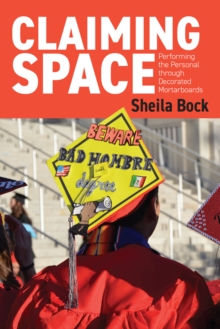 Image for Claiming Space: Performing the Personal Through Decorated Mortarboards