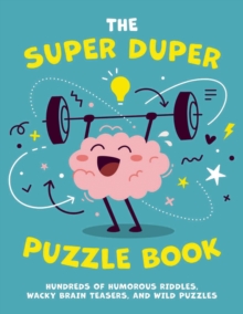 The Super Duper Puzzle Book: Hundreds of Humorous Riddles, Wacky Brain Teasers, and Wild Puzzles