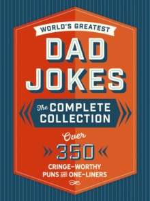 World's Greatest Dad Jokes: The Complete Collection (The Heirloom Edition)