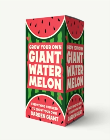 Image for Grow Your Own Giant Watermelon : Everything You Need to Grow Your Own Garden Giant