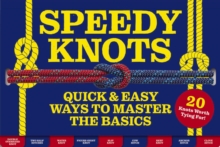 Speedy Knots: Quick and   Easy Ways to Master the Basics (How to Tie Knots, Sailor Knots, Rock Climbing Knots, Rope Work, Activity Book for Kids)