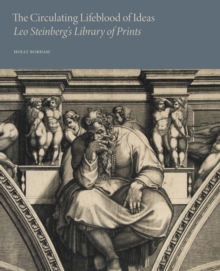Image for The Circulating Lifeblood of Ideas: Leo Steinberg’s Library of Prints