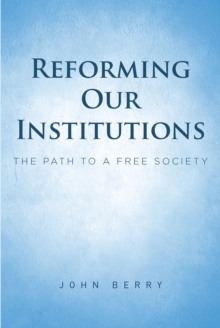 Image for Reforming Our Institutions: The Path to a Free Society