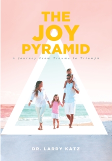 Image for Joy Pyramid: A Journey From Trauma to Triumph