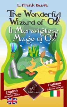 Image for The Wonderful Wizard of Oz - Il Meraviglioso Mago di Oz : Bilingual parallel text - Bilingue con testo inglese a fronte: English - Italian / Inglese - Italiano