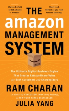 The Amazon Management System : The Ultimate Digital Business Engine That Creates Extraordinary Value for Both Customers and Shareholders