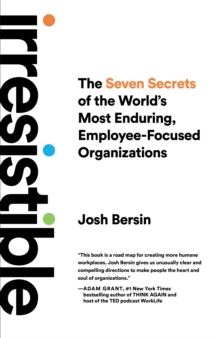 Irresistible: The Seven Secrets of the World’s Most Enduring, Employee-Focused Organizations