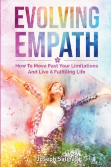 Image for Evolving Empath : How To Move Past Your Limitations And Live A Fulfilling Life