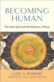 Image for Becoming Human: The Holy Spirit and the Rhetoric of Race