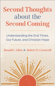 Image for Second Thoughts about the Second Coming: Understanding the End Times, Our Future, and Christian Hope