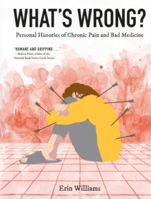 Image for What's Wrong?: Personal Histories of Chronic Pain and Bad Medicine