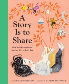 Image for Story Is to Share: How Ruth Krauss Found Another Way to Tell a Tale