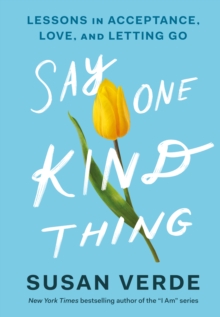 Image for Say One Kind Thing: Lessons in Acceptance, Love, and Letting Go
