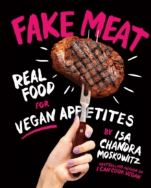 Image for Fake Meat: Real Food for Vegan Appetites