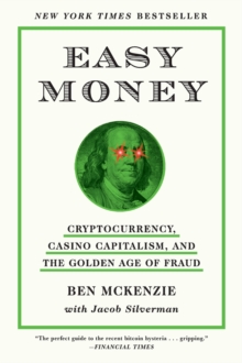 Image for Easy Money: Cryptocurrency, Casino Capitalism, and the Golden Age of Fraud