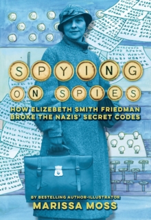 Image for Spying on Spies: How Elizebeth Smith Friedman Broke the Nazis' Secret Codes