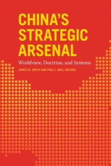 China’s Strategic Arsenal: Worldview, Doctrine, and Systems