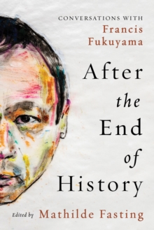Image for After the end of history: conversations with Francis Fukuyama