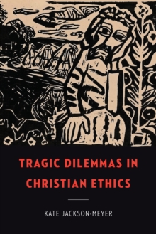 Image for Tragic Dilemmas in Christian Ethics
