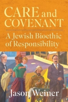 Image for Care and covenant  : a Jewish bioethic of responsibility