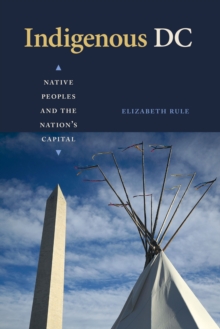 Image for Indigenous DC: Native Peoples and the Nation's Capital