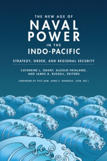Image for The New Age of Naval Power in the Indo-Pacific: Strategy, Order, and Regional Security
