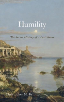 Image for Humility  : the secret history of a lost virtue