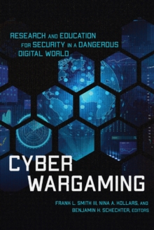 Image for Cyber Wargaming: Research and Education for Security in a Dangerous Digital World