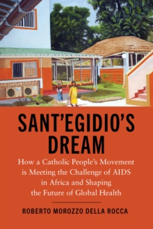 Image for Sant'Egidio's dream: how a Catholic people's movement is meeting the challenge of AIDS in Africa and shaping the future of global health