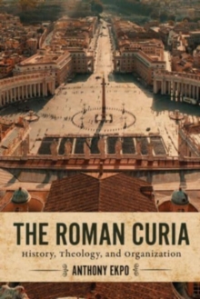 Image for The Roman Curia : History, Theology, and Organization