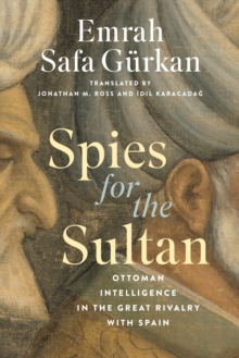 Image for Spies for the Sultan: Ottoman Intelligence in the Great Rivalry With Spain
