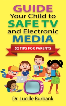 Image for Guide Your Child to Safe TV and Electronic Media - 52 Tips for Parents