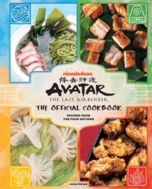 Avatar: The Last Airbender Cookbook: The Official Cookbook : Recipes from the Four Nations