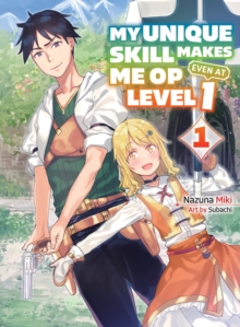 My Unique Skill Makes Me OP even at Level 1 vol 1 (light novel)