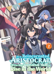 As a Reincarnated Aristocrat, I’ll Use My Appraisal Skill to Rise in the World 2 (light novel)