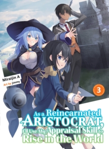 As A Reincarnated Aristocrat, I’ll Use My Appraisal Skill To Rise In The World 3 (light Novel)