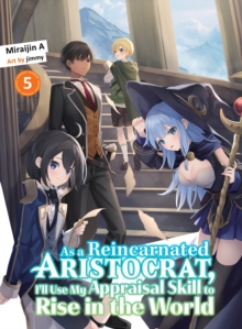 As a Reincarnated Aristocrat, I’ll Use My Appraisal Skill to Rise in the World 5 (light novel)
