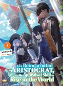 As a Reincarnated Aristocrat, I'll Use My Appraisal Skill to Rise in the World 7 (light novel)
