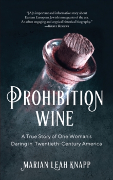Prohibition Wine: A True Story of One Woman’s Daring in Twentieth-Century America