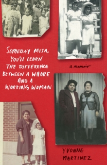 SomedayMija, You’ll Learn the Difference Between a Whore and a Working Woman: A Memoir