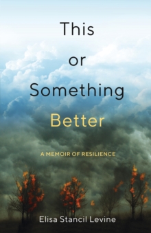 Image for This or something better  : a memoir of resilience