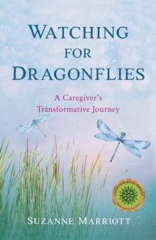 Watching for Dragonflies: A Caregiver’s Transformative Journey