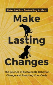 Image for Make Lasting Changes : The Science of Sustainable Behavior Change and Reaching Your Goals